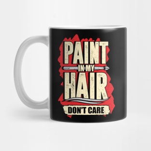 Paint In My Hair Don't Care Art Teacher Gift Mug